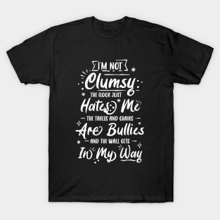 I'm Not Clumsy The Floor Hates Me Funny Awkward Person Gift T-Shirt